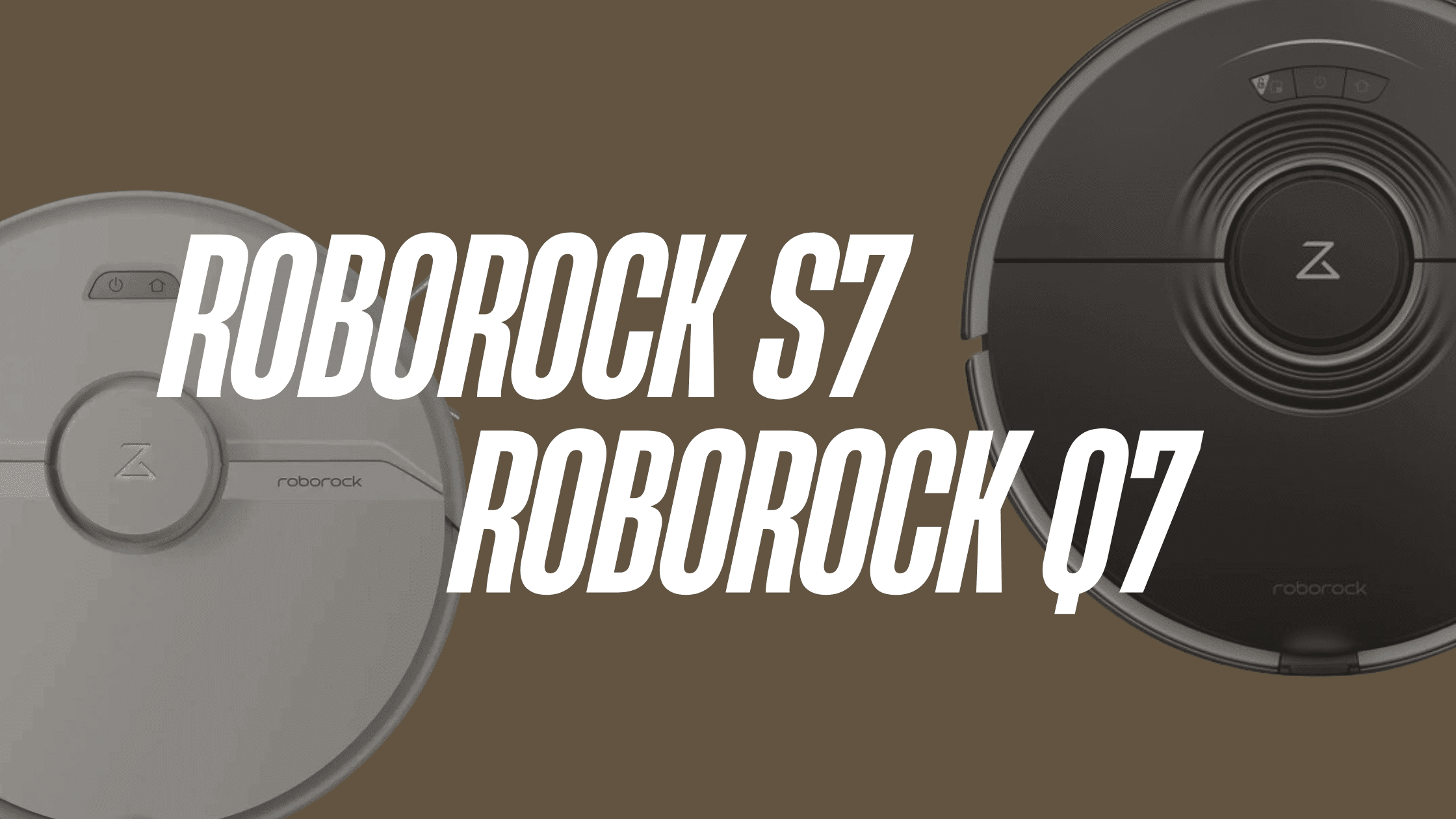 Roborock Q7 vs S7: A Comparison You Need to Read - Robot Chores